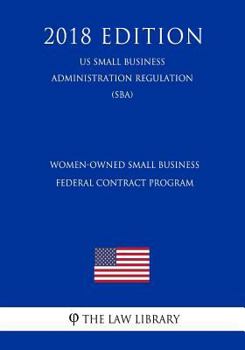Paperback Women-Owned Small Business Federal Contract Program (Us Small Business Administration Regulation) (Sba) (2018 Edition) Book