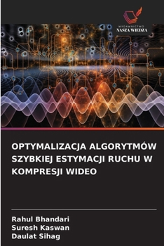 OPTYMALIZACJA ALGORYTMÓW SZYBKIEJ ESTYMACJI RUCHU W KOMPRESJI WIDEO (Polish Edition)