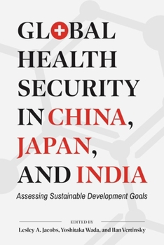 Hardcover Global Health Security in China, Japan, and India: Assessing Sustainable Development Goals Book
