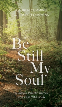 Hardcover Be Still My Soul: A Catholic Parents' Journey with a Son Who is Gay Book