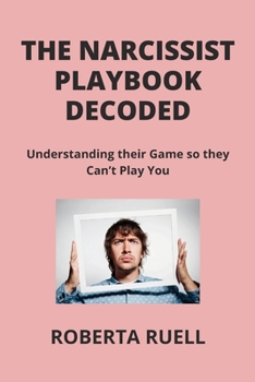 Paperback The Narcissist Playbook Decoded: Understanding their Game so they Can't Play You Book