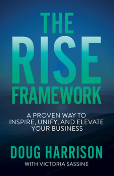 Paperback The Rise Framework: A Proven Way to Inspire, Unify, and Elevate Your Business Book
