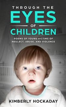 Paperback Through the Eyes of Children: Poems of Young Victims of Neglect, Abuse, and Violence Book