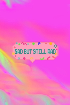 Paperback Sad But Still Rad: All Purpose 6x9 Blank Lined Notebook Journal Way Better Than A Card Trendy Unique Gift Green And Rainbow Texture Rad Book