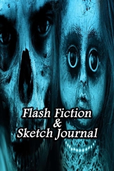 Flash Fiction & Sketch Journal: Write & Create Story Workbook with Flash Fiction and Sketch Page Book For Creative Writing and Drawing for Writers | Horror Ghost Story Cover