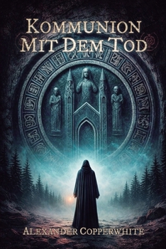 Kommunion mit dem Tod: Eine dunkle Novelle über Glauben, Häresie und verbotene Erkenntnis (Copperwhite’s Erzählungen – Band 1) (German Edition)