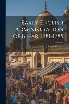Paperback Early English Administration of Bihar, 1781-1785 Book