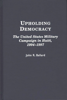Hardcover Upholding Democracy: The United States Military Campaign in Haiti, 1994-1997 Book