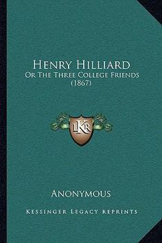 Paperback Henry Hilliard: Or The Three College Friends (1867) Book