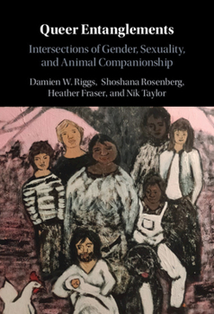 Hardcover Queer Entanglements: Intersections of Gender, Sexuality, and Animal Companionship Book