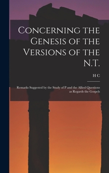Hardcover Concerning the Genesis of the Versions of the N.T.; Remarks Suggested by the Study of P and the Allied Questions as Regards the Gospels Book