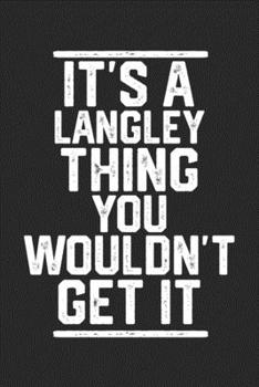 Paperback It's a Langley Thing You Wouldn't Get It: Blank Lined Journal - great for Notes, To Do List, Tracking (6 x 9 120 pages) Book