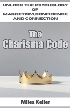 Paperback The Charisma Code: Unlock the Psychology of Magnetism, Confidence, and Connection Book