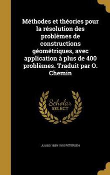 Hardcover Méthodes et théories pour la résolution des problèmes de constructions géométriques, avec application à plus de 400 problèmes. Traduit par O. Chemin [French] Book