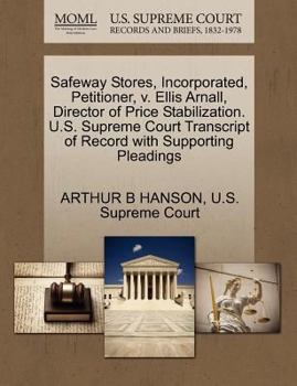 Paperback Safeway Stores, Incorporated, Petitioner, V. Ellis Arnall, Director of Price Stabilization. U.S. Supreme Court Transcript of Record with Supporting Pl Book