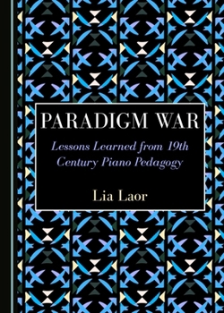 Hardcover Paradigm War: Lessons Learned from 19th Century Piano Pedagogy Book