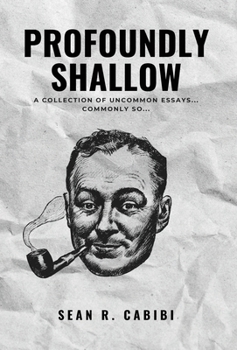 Profoundly Shallow : A Collection of Uncommon Essays... Commonly So