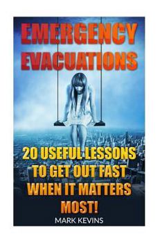 Paperback Emergency Evacuations: 20 Useful Lessons to Get out Fast when it Matters Most! Book