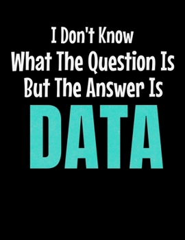 I Don't Know What The Question Is But The Answer Is Data: Daily Planner 2020 | Gift For Computer Data Science Related People.