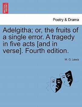 Paperback Adelgitha; Or, the Fruits of a Single Error. a Tragedy in Five Acts [And in Verse]. Fourth Edition. Book