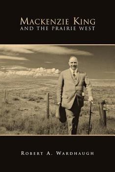 Paperback Mackenzie King and the Prairie West Book