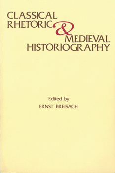 Hardcover Classical Rhetoric and Medieval Historiography Book