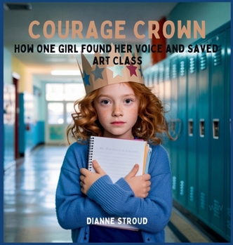 Hardcover Courage Crown: How One Girl Found Her Voice and Saved Art Class Book