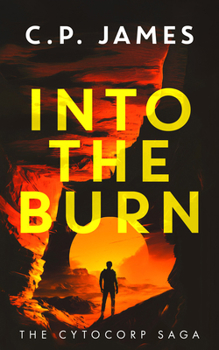 Into the Burn: A Dystopian Adventure (The Cytocorp Saga)