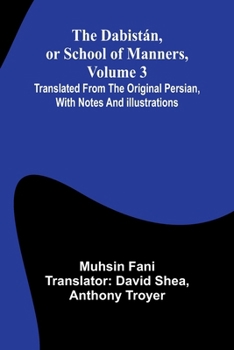 The Dabistán: Or School of Manners, Translated From the Original Persian; Volume III
