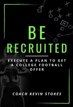 Paperback Be Recruited: Execute a Plan to Get a College Football Offer Book