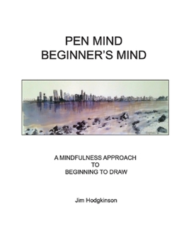 Paperback Pen Mind, Beginner's Mind: A Mindfullness Approach to Beginning to Draw Book