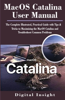 Paperback Macos Catalina User Manual: The Complete Illustrated, Practical Guide with Tips & Tricks to Maximizing the MacOS Catalina and Troubleshoot Common Book