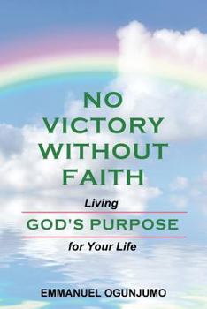 Paperback No Victory Without Faith: Living God's Purpose for Your Life Book
