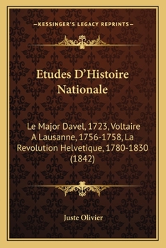 Paperback Etudes D'Histoire Nationale: Le Major Davel, 1723, Voltaire A Lausanne, 1756-1758, La Revolution Helvetique, 1780-1830 (1842) [French] Book