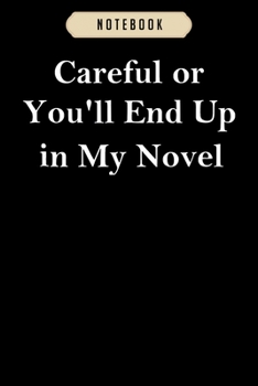 Paperback Notebook: Careful or youll end up in my novel for writers journal-6x9(100 pages)Blank Lined Journal For kids, student, school, w Book