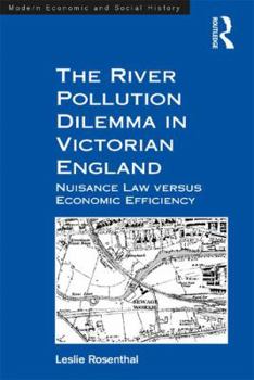 Hardcover The River Pollution Dilemma in Victorian England: Nuisance Law versus Economic Efficiency Book