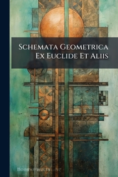 Paperback Schemata Geometrica Ex Euclide Et Aliis: Tabulis Aeneis Expressa, in Usum Tyronum [Latin] Book