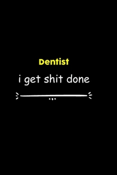 Dentist I Get Shit Done Notebook:  Project and Task Organization Blank Lined Notebook /Project Management Notebook/ Greatest ... Idea: 6x9 inches / ... gift ,  Project Management Notebook/ Greatest