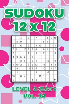 Paperback Sudoku 12 x 12 Level 2: Easy Vol. 34: Play Sudoku 12x12 Twelve Grid With Solutions Easy Level Volumes 1-40 Sudoku Cross Sums Variation Travel Paper Lo Book