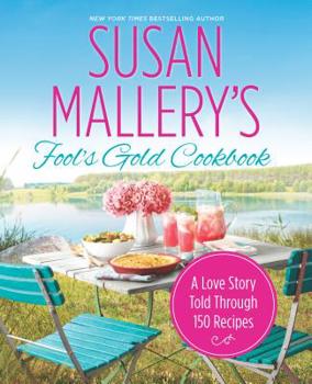 Paperback Susan Mallery's Fool's Gold Cookbook: A Love Story Told Through 150 Recipes Book