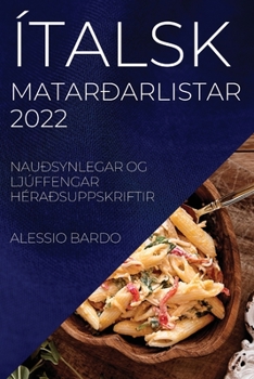 Paperback Ítalsk Matarðarlistar 2022 Bardo: Nauðsynlegar Og Ljúffengar Héraðsuppskriftir [Icelandic] Book