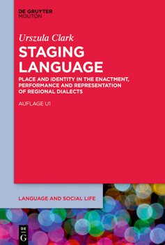 Hardcover Staging Language: Place and Identity in the Enactment, Performance and Representation of Regional Dialects Book