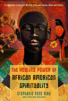 Paperback The Healing Power of African-American Spirituality: A Celebration of Ancestor Worship, Herbs and Hoodoo, Ritual and Conjure Book