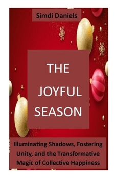 Paperback The Joyful Season: Illuminating Shadows, Fostering Unity, and the Transformative Magic of Collective Happiness Book