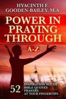 Power in Praying Through : 52 Inspiration Notes, Bible Quotes and Prayers at Your Fingertips - A-Z