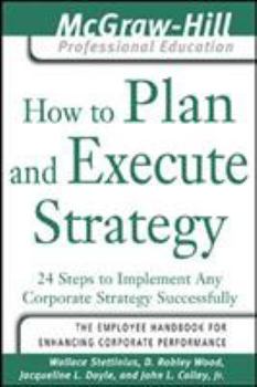 Paperback How to Plan and Execute Strategy: 24 Steps to Implement Any Corporate Strategy Successfully Book