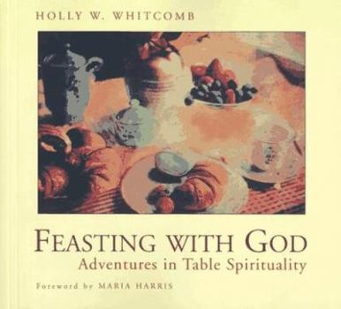 Paperback Feasting with God: Adventures in Table Spirituality Book