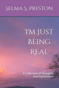 I'm Just Being Real: A Collection of Thoughts and Expressions