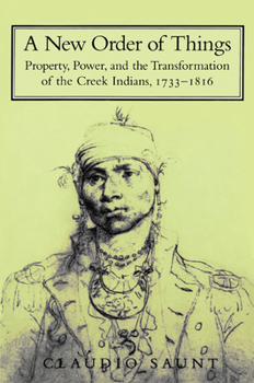 Paperback A New Order of Things: Property, Power, and the Transformation of the Creek Indians, 1733-1816 Book