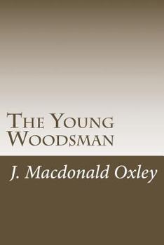 The Young Woodsman: Life in the Forests of Canada